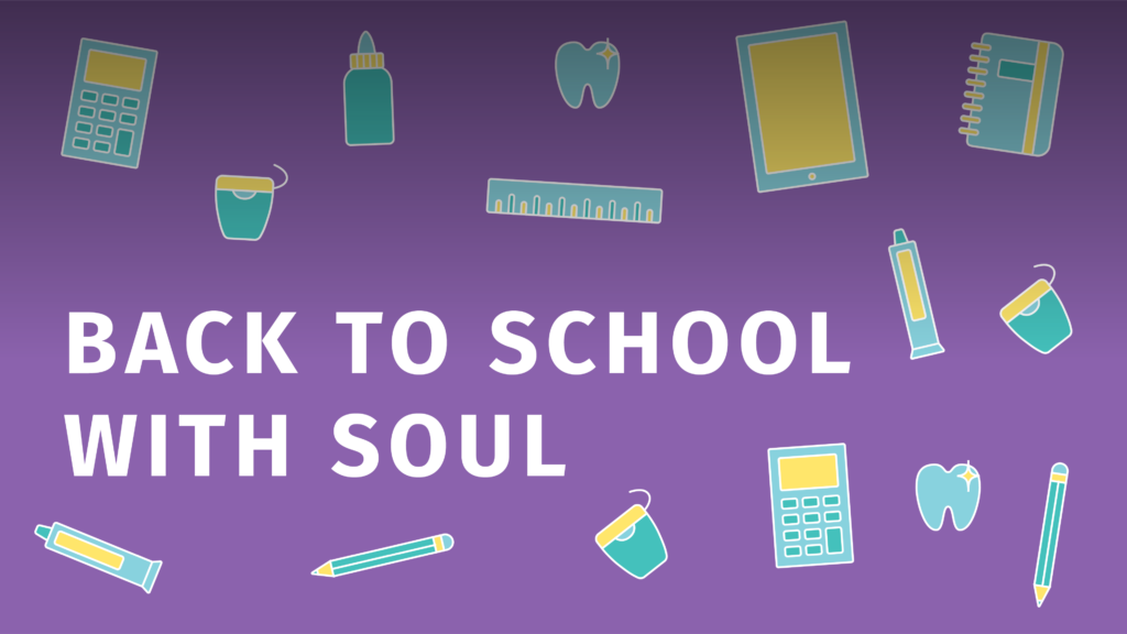 BACK TO SCHOOL WITH SOUL graphic with apple, pencil, calculator, tooth, and floss illustrations.